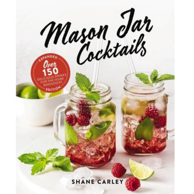 Mason Jar Cocktails, Expanded Edition: Delicious Drinks for the Home Mixologist - The Cottage